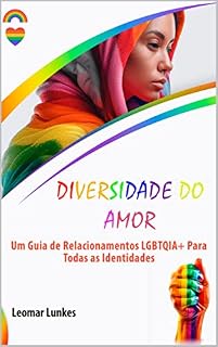 Livro NA DIVERSIDADE DO AMOR: Um Guia de Relacionamentos LGBTQIA+ Para Todas as Identidades