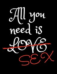 All You Need Is Love-Sex: Hot Notebook/ Composition