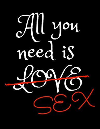 All You Need Is Love-Sex: Hot Notebook/ Composition