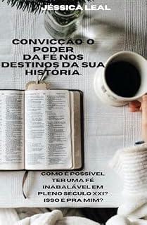 Livro Convicção: o poder da fé nos destinos da sua história.: Como é possível ter uma fé inabalável em pleno século XXI? Isso é pra mim?