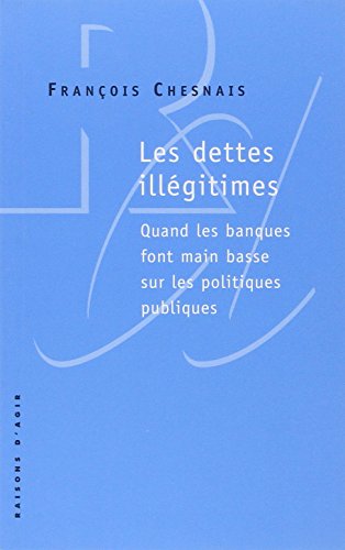 Les Dettes Illégitimes Quand Les Banques by François Chesnais