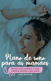Livro Plano de Sono para Mamães: Maneiras de Proteger o Sono Materno Durante o Pós-Parto