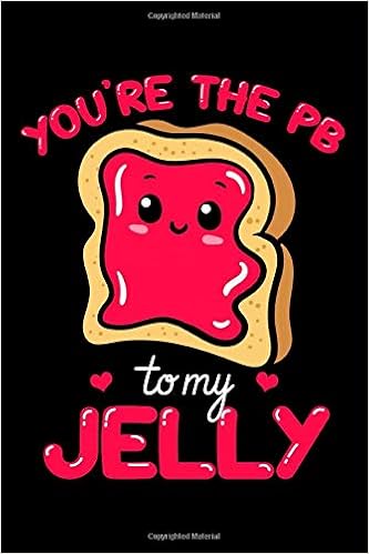 You Re The Pb To My Jelly Peanut Butter Notebook To Write In 6x9