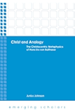 Christ and Analogy: The Christocentric Metaphysics of Hans Urs von Balthasar (Emerging Scholars)