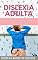 Livro DISLEXIA adulta : Dicas e truques para entender como funciona a DISLEXIA adulta
