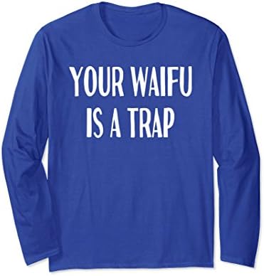 Unisex Funny Anime Manga Fan Long Sleeve Shirt Your Waifu Is A Trap XL: Royal Blue