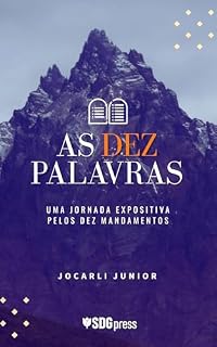 Livro As Dez Palavras: Uma Jornada Expositiva pelos Dez Mandamentos