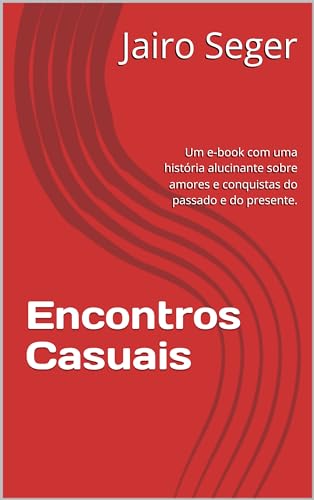 Encontros Casuais: Um e-book com uma história alucinante sobre amores e ...