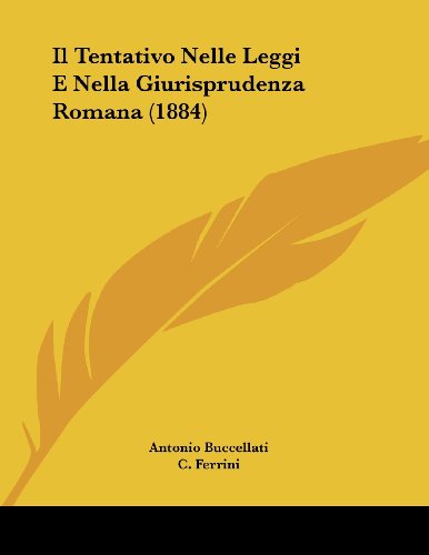Il Tentativo Nelle Leggi E Nella Giurisprudenza Romana (1884) (Italian Edition) -  Antonio Buccellati, Paperback