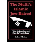 The Mufti's Islamic Jew-Hatred: What the Nazis Learned from the 'Muslim Pope'