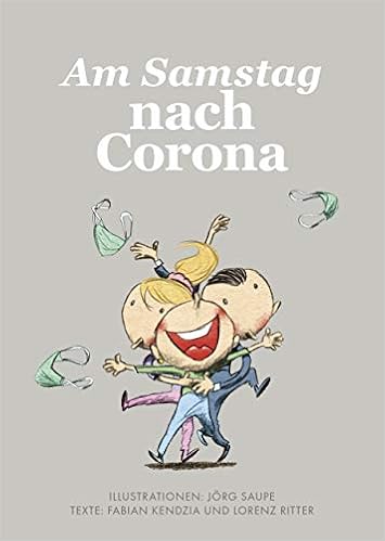 Am Samstag Nach Corona 28 Dinge Die Wir So Sehr Vermisst Haben Und Endlich Wieder Machen Konnen Amazon De Fabian Kendzia Lorenz Ritter Jorg Saupe Bucher
