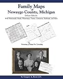 Family Maps of Newaygo County, Michigan, Deluxe Edition : With Homesteads, Roads, Waterways, Towns, Cemeteries, Railroads, and More, Boyd, Gregory A., 1420309595