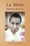 La Mère: L'histoire de sa vie (French Edition) by Georges Van Vrekhem
