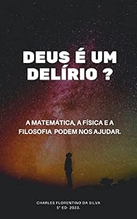 Livro DEUS É UM DELIRIO? A MATEMÁTICA, A FISICA E A FILOSOFIA PODEM NOS AJUDAR