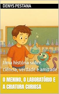 Livro O Menino, o Laboratório e a Criatura Curiosa: Uma história sobre ciência, verdade e amizade
