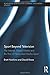 Sport Beyond Television (Routledge Research in Cultural and Media Studies)