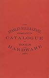 The Stanley Rule and Level Company's Catalogue of Tools and Hardware 1870