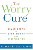 The Worry Cure: Seven Steps to Stop Worry from Stopping You