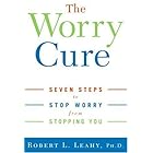The Worry Cure: Seven Steps to Stop Worry from Stopping You