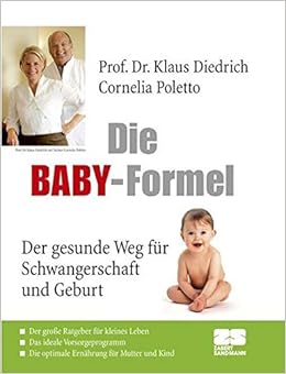 Die Baby Formel Der Gesunde Weg Fur Schwangerschaft Und Geburt Diedrich Klaus Poletto Cornelia 9783898832540 Amazon Com Books