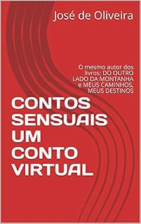 Livro CONTOS SENSUAIS UM CONTO VIRTUAL: O mesmo autor dos livros: DO OUTRO LADO DA MONTANHA e MEUS CAMINHOS, MEUS DESTINOS