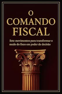 Livro O Comando Fiscal: Sete movimentos para transformar o medo do fisco em poder de decisão