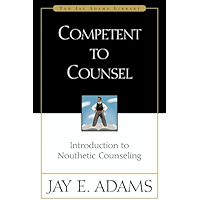 Competent to Counsel: Introduction to Nouthetic Counseling (Jay Adams Library) book cover Competent to Counsel: Introduction to Nouthetic Counseling (Jay Adams Library) book cover