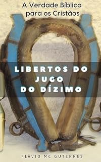 Livro Libertos do jugo do Dízimo : A Verdade Bíblica para os Cristãos