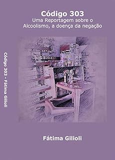 Livro Código 303: Uma reportagem sobre o alcoolismo, a doença da negação