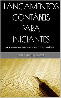 Livro LANÇAMENTOS CONTÁBEIS PARA INICIANTES: DESCOMPLICANDO DÉBITOS E CRÉDITOS CONTÁBEIS