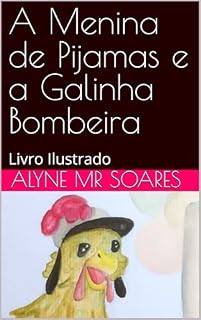 Livro A Menina de Pijamas e a Galinha Bombeira: Livro Ilustrado