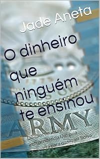Livro O dinheiro que ninguém te ensinou: Do caos financeiro à independência Um guia completo para qualquer bolso