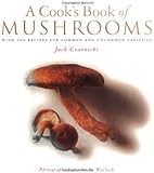 A Cook's Book of Mushrooms: With 100 Recipes for Common and Uncommon Varieties