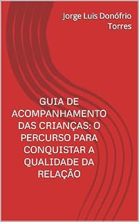 Livro Guia de Acompanhamento das Crianças: o percurso para conquistar a qualidade da relação