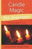 Candle Magic for Beginners: The Simplest Magic You Can Do (For Beginners (Llewellyn's)) by Richard Webster