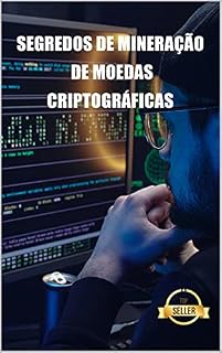 Segredos de mineração de moedas criptográficas: Dicas, Hacks e Guias para Mineração Ethereum, Litecoin, Zcash, Dash, Ravencoin e outras moedas Cryptocurrency