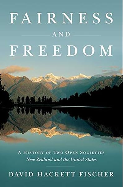 Fairness And Freedom A History Of Two Open Societies New Zealand And The United States Fischer David Hackett 0884470818170 Amazon Com Books
