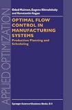 Optimal Flow Control in Manufacturing Systems : Production Planning and Scheduling, Maimon, O. and Khmelnitsky, E., 144194799X