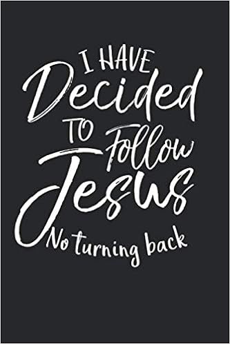 I Have Decided To Follow Jesus No Turning Back: Christian Prayer Journal  With Blank Pages To Write In & Prayers Answered List Notebook For Small  Group Bible Study: P37 Jesus Design Studio: