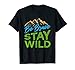 Be Brave Stay Wild T-Shirt Wilderness Outdoors Hiking T-Shirt