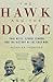 The Hawk and the Dove: Paul Nitze, George Kennan, and the History of the Cold War - Book by Nicholas Thompson