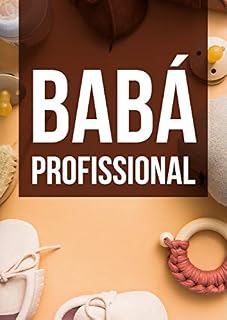 Livro Babá Profissional: O Guia Definitivo Para Você Ganhar Dinheiro Como Babá