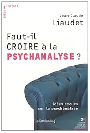 Faut-il croire à la psychanalyse ?