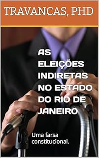Livro AS ELEIÇÕES INDIRETAS NO ESTADO DO RIO DE JANEIRO: Uma farsa constitucional.