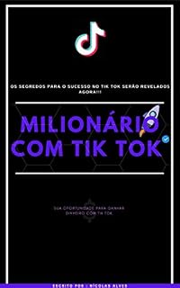 Livro Milionário Com TikTok: Sua Oportunidade Para Ganhar Dinheiro com Tik Tok
