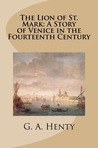 The Lion of St. Mark: A Story of Venice in the Fourteenth Century