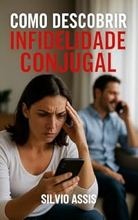 Livro Como Descobrir Infidelidade Conjugal: Saiba como Descobrir uma Infidelidade Conjugal
