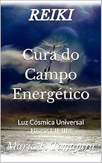 Livro REIKI Cura do Campo Energético Luz Cósmica Universal : Níveis I-II-IIIa
