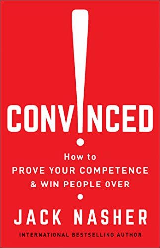 Convinced!: How to Prove Your Competence & Win People Over Kindle Edition