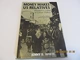 Money Makes Us Relatives : Women's Labor in Urban Turkey, White, Jenny B., 0292790775